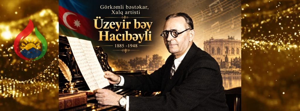 Milli iftixarımız – Üzeyir Hacıbəyli…- Fuad Biləsuvarlı yazır